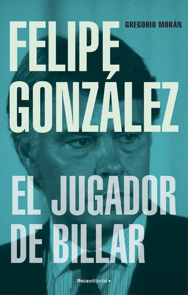 FELIPE GONZÁLEZ. EL JUGADOR DE BILLAR. 9788419743251