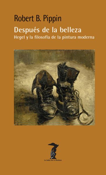 DESPUÉS DE LA BELLEZA: HEGEL Y LA FILOSOFÍA DE LA PINTURA MODERNA. 9788477747352