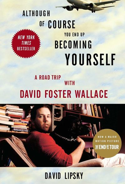 ALTHOUGH OF COURSE YOU END UP BECOMING YOURSELF : A ROAD TRIP WITH DAVID FOSTER