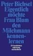 EIGENTLICH MÖCHTE FRAU BLUM DEN MILCHMANN KENNEN-LERNEN. 9783518390672