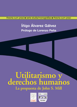 UTILITARISMO Y DERECHOS HUMANOS : LA PROPUESTA DE JOHN STUART MILL. 9788400087814