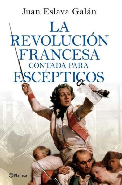 LA REVOLUCIÓN FRANCESA CONTADA PARA ESCÉPTICOS