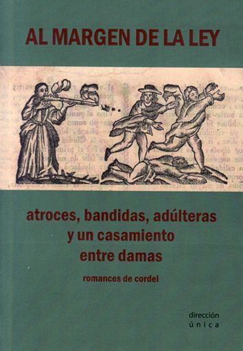 AL MARGEN DE LA LEY. ATROCES, BANDIDAS, ADÚLTERAS Y UN CASAMIENTO ENTRE DAMAS