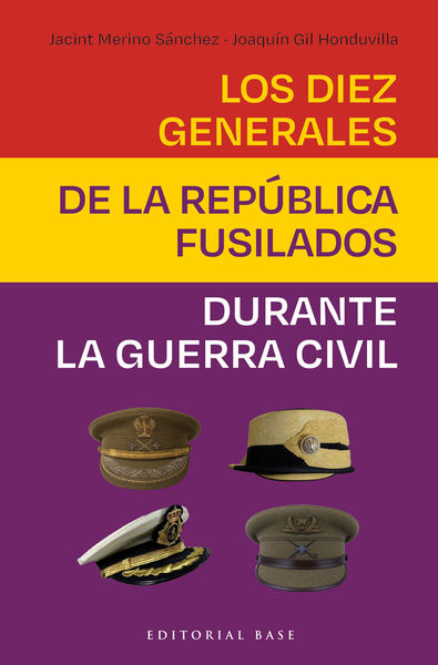 LOS DIEZ GENERALES DE LA REPÚBLICA FUSILADOS DURANTE LA GC