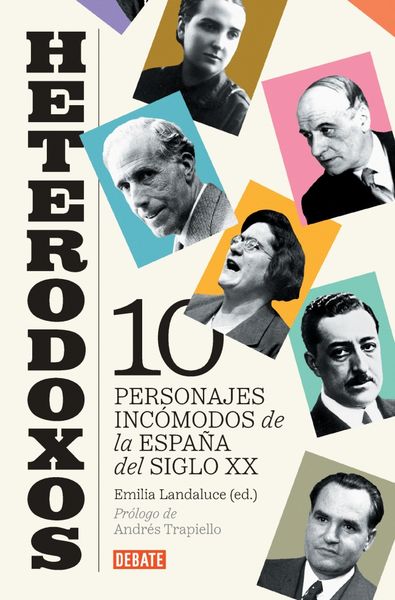 HETERODOXOS:DIEZ PERSONAJES INCOMODOS ESPAÑA DEL SIGLO XX