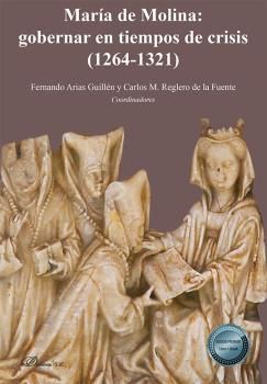 MARÍA DE MOLINA: GOBERNAR EN TIEMPOS DE CRISIS (1264-1321)