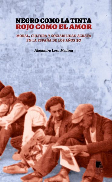 NEGRO COMO LA TINTA, ROJO COMO EL AMOR. MORAL, CULTURA Y SOCIABILIDAD ÁCRATA EN. 9788412384055