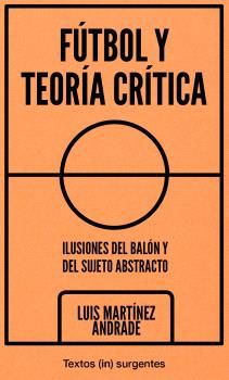 FÚTBOL Y TEORÍA CRÍTICA. 9788412476668 FÚTBOL Y TEORÍA CRÍTICA. 9788412476668