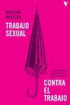 TRABAJO SEXUAL CONTRA EL TRABAJO. 9788412571585
