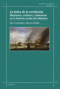 LA HIDRA DE LA REVOLUCIÓN. MARINEROS, ESCLAVOS Y COMUNEROS EN LA HISTORIA OCULTA. 9788412575316