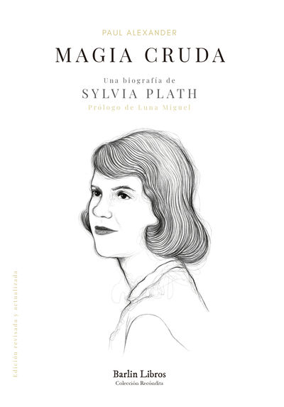 MAGIA CRUDA. UNA BIOGRAFÍA DE SYLVIA PLATH. 9788412576320