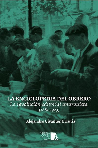 LA ENCICLOPEDIA DEL OBRERO. LA REVOLUCIÓN EDITORIAL ANARQUISTA (1881-1923). 9788412642308