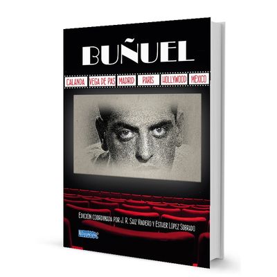 BUÑUEL: CALANDA, VEGA DE PAS, MADRID, PARÍS, HOLLYWOOD, MÉXICO. 9788412729856