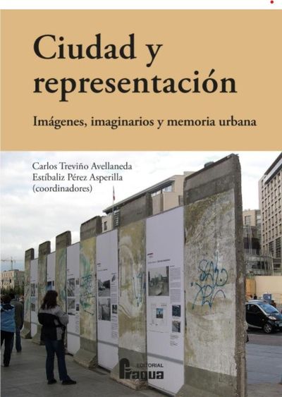 CIUDAD Y REPRESENTACION. IMÁGENES, IMAGINARIOS Y MEMORIA URBANA