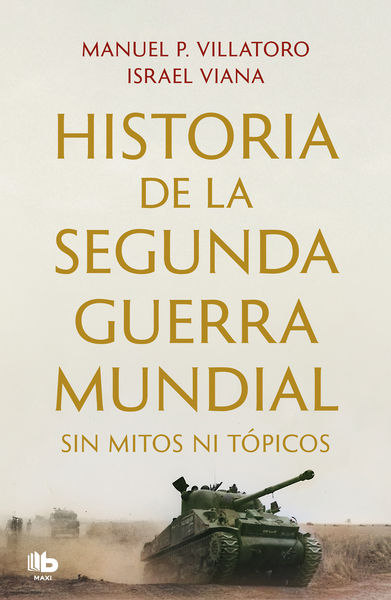 HISTORIA DE LA SEGUNDA GUERRA MUNDIAL SIN MITOS NI TÓPICOS. 9788413144351