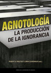 AGNOTOLOGIA. LA PRODUCCION DE LA IGNORANCIA