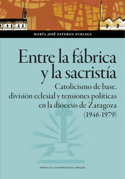 ENTRE LA FÁBRICA Y LA SACRISTÍA. CATOLICISMO DE BASE, DIVISIÓN ECLESIAL Y TENSIO