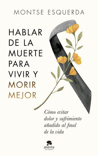 HABLAR DE LA MUERTE PARA VIVIR Y MORIR MEJOR. 9788413441498