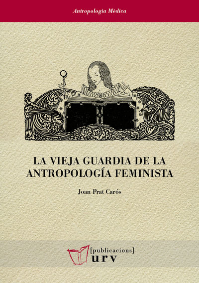 LA VIEJA GUARDIA DE LA ANTROPOLOGÍA FEMINISTA. 9788413650654