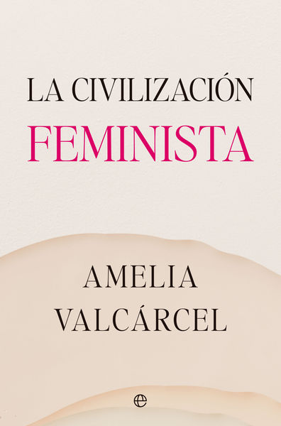 LA CIVILIZACIÓN FEMINISTA. 9788413845821