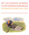 DE LAS NEGRAS BOMBAS A LAS DORADAS NARANJAS. COLONIAS ESCOLARES 1936-1939. 9788415180050
