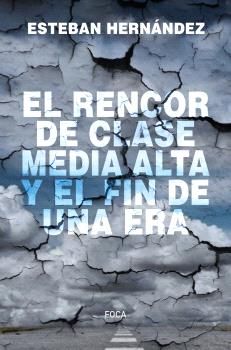 EL RENCOR DE LA CLASE MEDIA ALTA Y EL FIN DE UNA ERA. 9788416842810