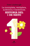 LA INCOMPLETA, VERDADERA, AUTÉNTICA Y MARAVILLOSA HISTORIA DEL PRIMERO DE MAYO. 9788416946464