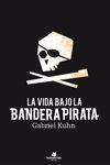 LA VIDA BAJO BANDERA PIRATA. 9788416946617