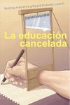 LA EDUCACIÓN CANCELADA (3ªED)