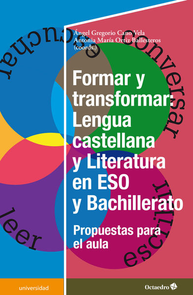 FORMAR Y TRANSFORMAR: LENGUA CASTELLANA Y LITERATURA EN LA ESO Y BACHILLERATO. 9788417667610