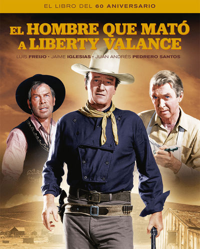 EL HOMBRE QUE MATO A LIBERTY VALANCE. EL LIBRO DEL 60 ANIVER. 9788418181382