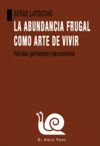LA ABUNDANCIA FRUGAL COMO ARTE DE VIVIR. 9788418550508
