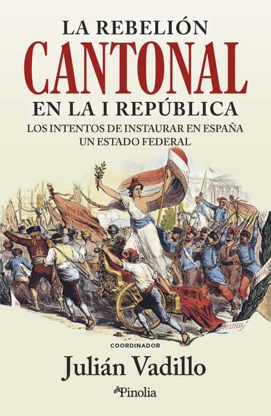 LA REBELIÓN CANTONAL EN LA I REPÚBLICA. 9788418965944