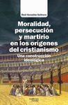 MORALIDAD, PERSECUCIÓN Y MARTIRIO EN LOS ORÍGENES. 9788418981616