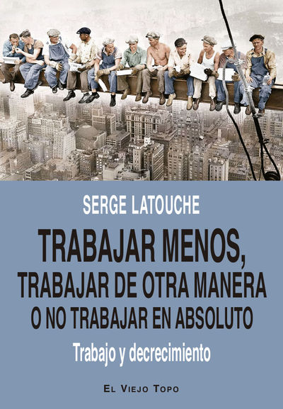 TRABAJAR MENOS, TRABAJAR DE OTRA MANERA O NO TRABA