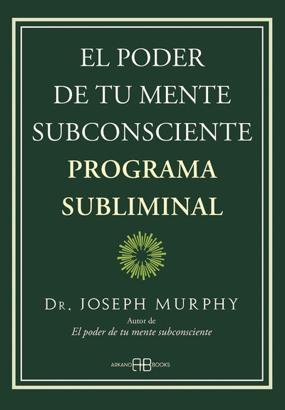 EL PODER DE TU MENTE SUBCONSCIENTE. PROGRAMA SUBLIMINAL. 9788419510013