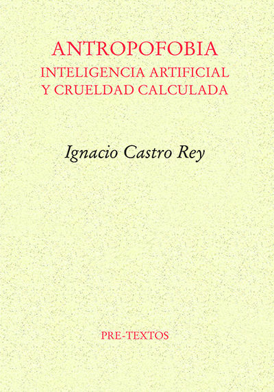 ANTROPOFOBIA:INTELIGENCIA ARTIFICIAL Y CRUELDAD CALCULADA. 9788419633842