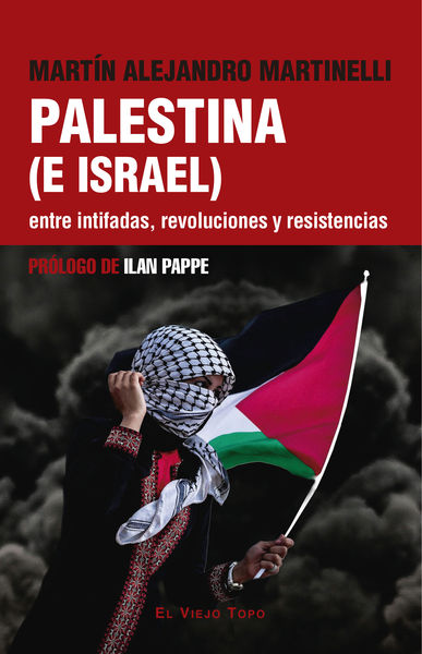 PALESTINA (E ISRAEL) ENTRE INTIFADAS, REVOLUCIONES Y RESISTENCIAS. 9788419778949