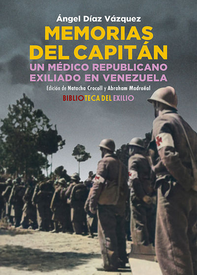 MEMORIAS DEL CAPITÁN. UN MÉDICO REPUBLICANO EXILIADO EN VENEZUELA. 9788419791771