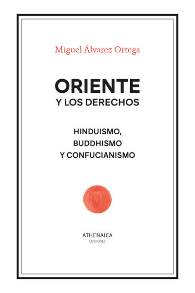 ORIENTE Y LOS DERECHOS. HINDUISMO, BUDDHISMO Y CONFUCIANISMO. 9788419874061