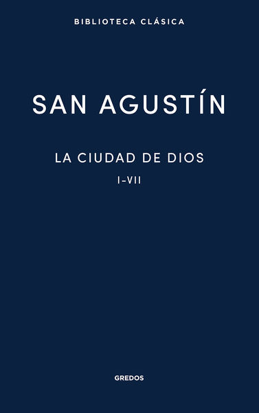 LA CIUDAD DE DIOS. LIBROS I - VII