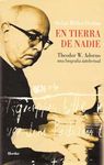 EN TIERRA DE NADIE. THEODOR W. ADORNO BI