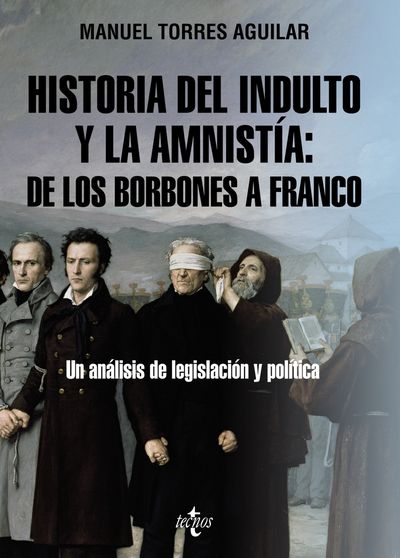 HISTORIA DEL INDULTO Y LA AMNISTÍA: DE LOS BORBONES A FRANCO. 9788430987306