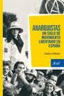 ANARQUISTAS. UN SIGLO DE MOVIMIENTO LIBERTARIO EN ESPAÑA