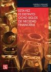 ESTA VEZ ES DISTINTO : OCHO SIGLOS DE NECEDAD FINANCIERA