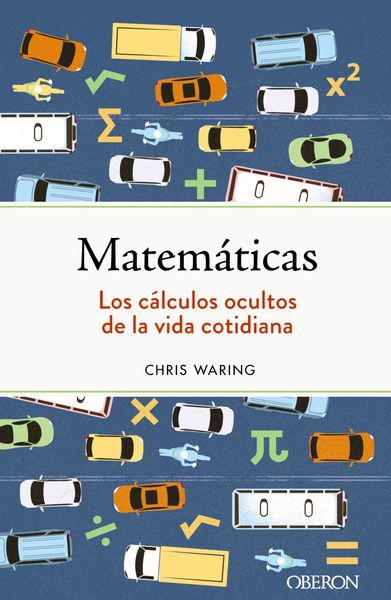 MATEMÁTICAS. LOS CÁLCULOS OCULTOS DE LA VIDA COTIDIANA. 9788441547155