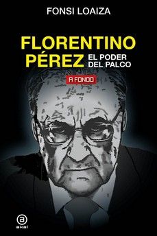 FLORENTINO PÉREZ, EL PODER DEL PALCO. 9788446051206