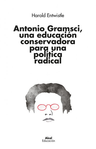 ANTONIO GRAMSCI, UNA EDUCACIÓN CONSERVADORA PARA UNA POLÍTICA RAD. 9788446053163