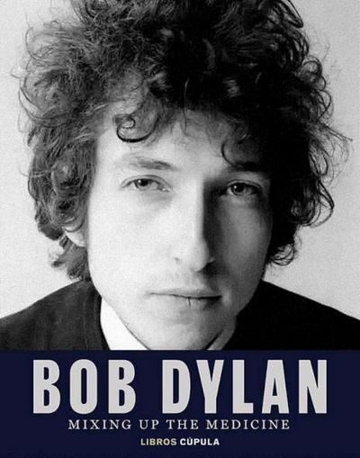 BOB DYLAN. MIXING UP THE MEDICINE. 9788448040383