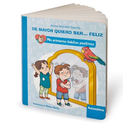 DE MAYOR QUIERO SER... FELIZ: AUTOESTIMA (MIS PRIMEROS HÁBITOS POSITIVOS. LIBRO